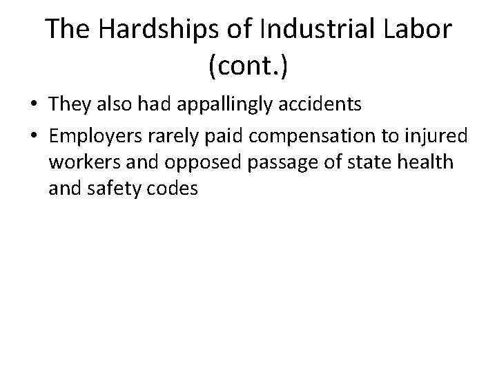 The Hardships of Industrial Labor (cont. ) • They also had appallingly accidents •