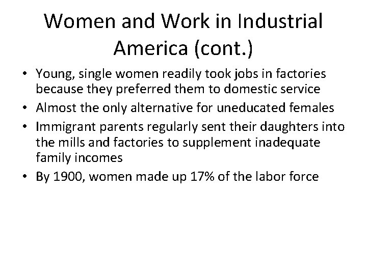 Women and Work in Industrial America (cont. ) • Young, single women readily took