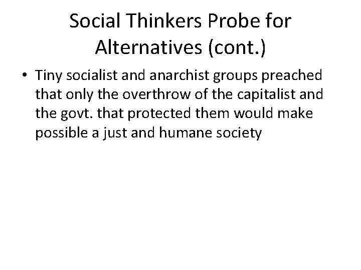 Social Thinkers Probe for Alternatives (cont. ) • Tiny socialist and anarchist groups preached