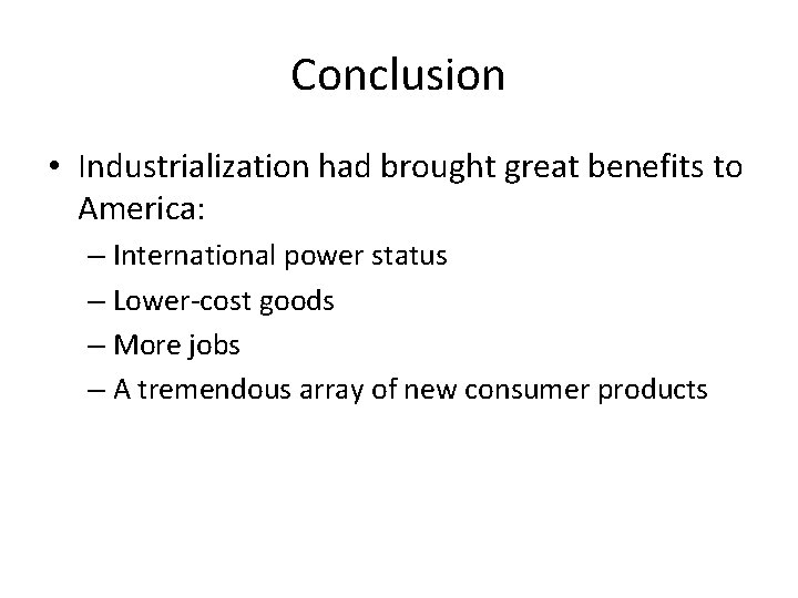 Conclusion • Industrialization had brought great benefits to America: – International power status –