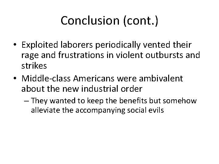 Conclusion (cont. ) • Exploited laborers periodically vented their rage and frustrations in violent