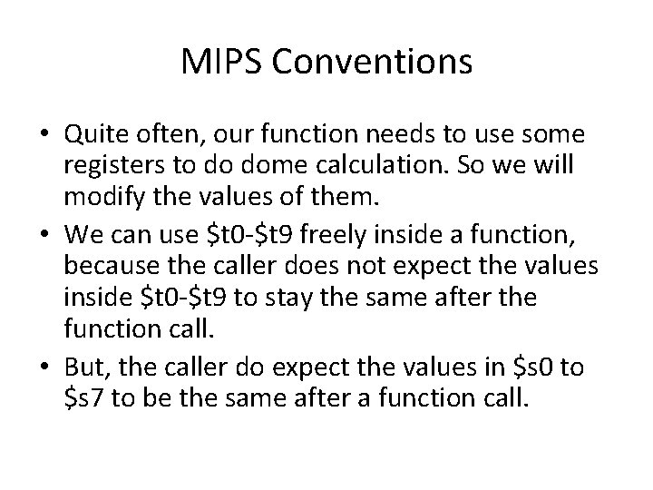 MIPS Conventions • Quite often, our function needs to use some registers to do MIPS Conventions • Quite often, our function needs to use some registers to do