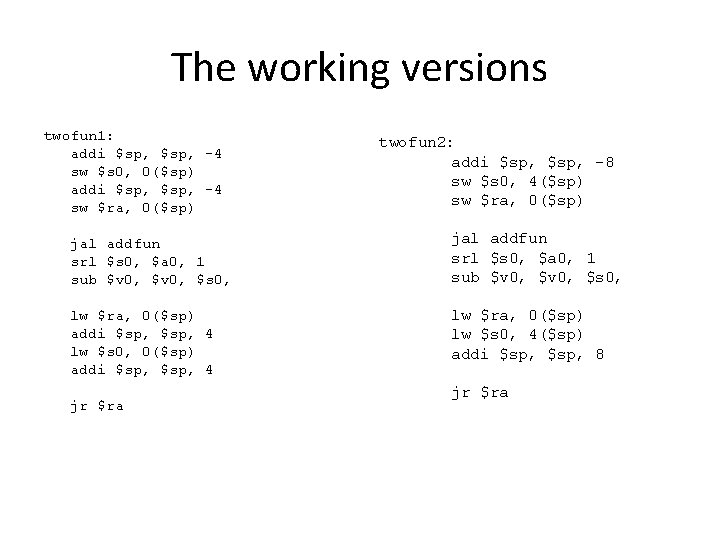 The working versions twofun 1: addi $sp, -4 sw $s 0, 0($sp) addi $sp, The working versions twofun 1: addi $sp, -4 sw $s 0, 0($sp) addi $sp,