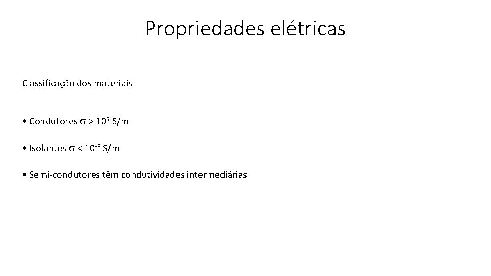 Propriedades elétricas Classificação dos materiais · Condutores > 105 S/m · Isolantes < 10