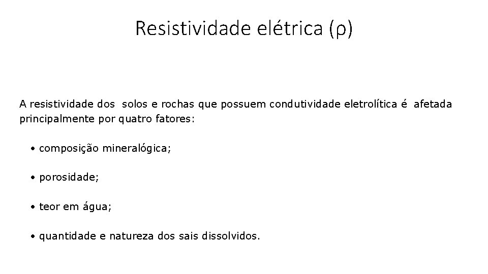 Resistividade elétrica (ρ) A resistividade dos solos e rochas que possuem condutividade eletrolítica é