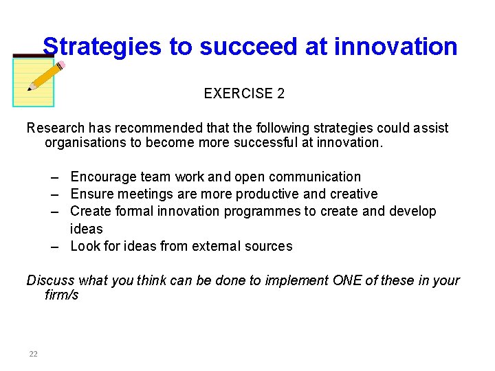 Strategies to succeed at innovation EXERCISE 2 Research has recommended that the following strategies Strategies to succeed at innovation EXERCISE 2 Research has recommended that the following strategies