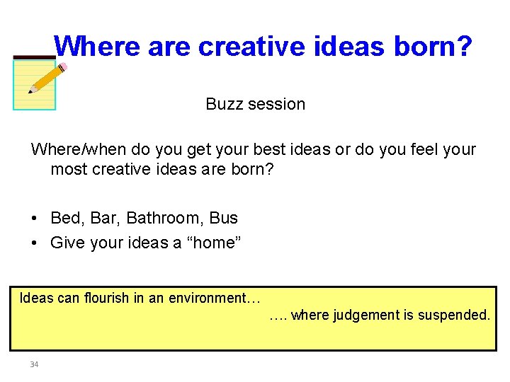 Where are creative ideas born? Buzz session Where/when do you get your best ideas Where are creative ideas born? Buzz session Where/when do you get your best ideas