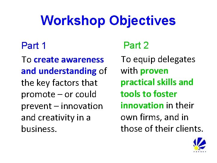 Workshop Objectives Part 1 To create awareness and understanding of the key factors that Workshop Objectives Part 1 To create awareness and understanding of the key factors that