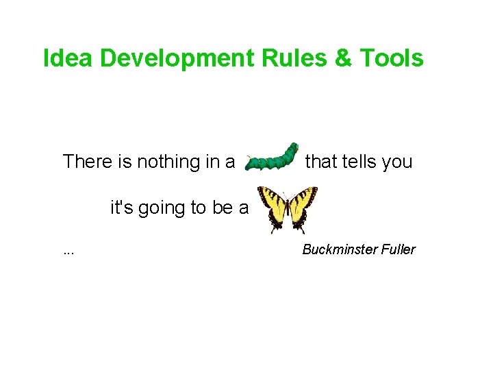 Idea Development Rules & Tools There is nothing in a that tells you it's Idea Development Rules & Tools There is nothing in a that tells you it's
