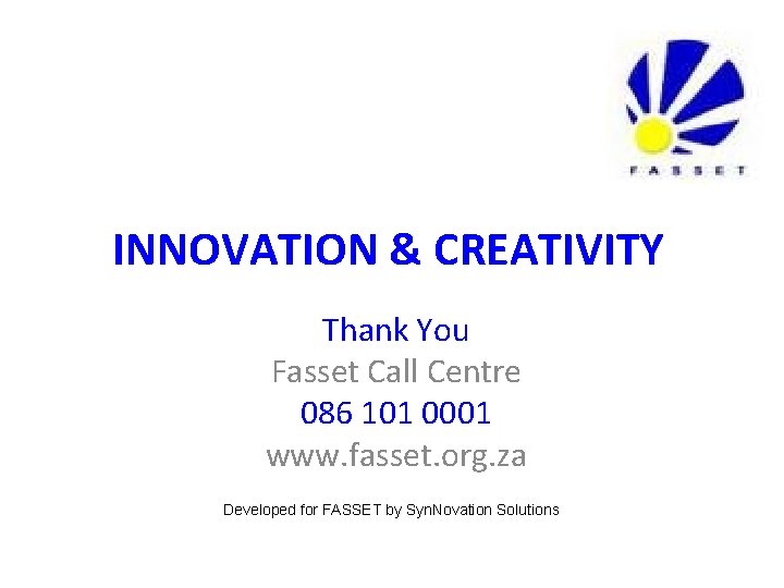 INNOVATION & CREATIVITY Thank You Fasset Call Centre 086 101 0001 www. fasset. org. INNOVATION & CREATIVITY Thank You Fasset Call Centre 086 101 0001 www. fasset. org.