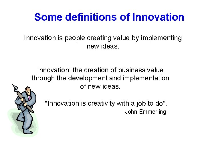 Some definitions of Innovation is people creating value by implementing new ideas. Innovation: the Some definitions of Innovation is people creating value by implementing new ideas. Innovation: the