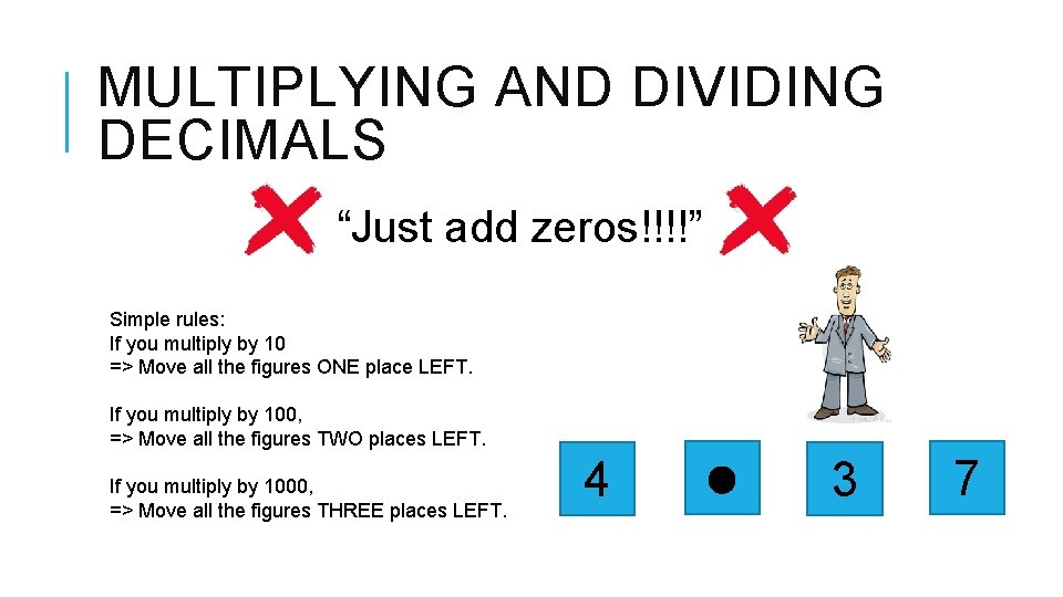 MULTIPLYING AND DIVIDING DECIMALS “Just add zeros!!!!” Simple rules: If you multiply by 10
