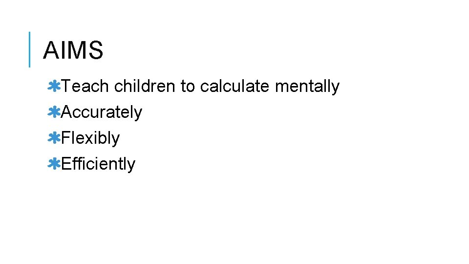 AIMS Teach children to calculate mentally Accurately Flexibly Efficiently 