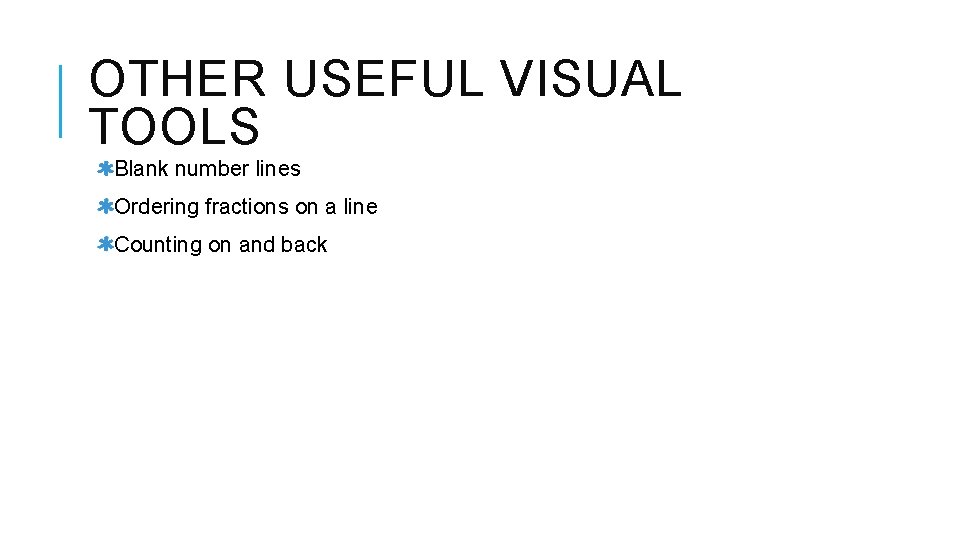 OTHER USEFUL VISUAL TOOLS Blank number lines Ordering fractions on a line Counting on