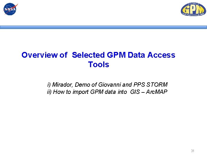 Overview of Selected GPM Data Access Tools i) Mirador, Demo of Giovanni and PPS Overview of Selected GPM Data Access Tools i) Mirador, Demo of Giovanni and PPS