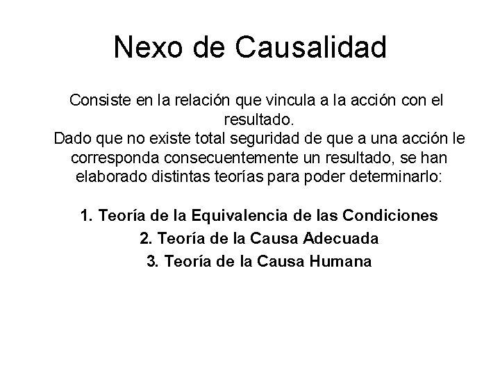 Nexo de Causalidad Consiste en la relación que vincula acción con el resultado. Dado