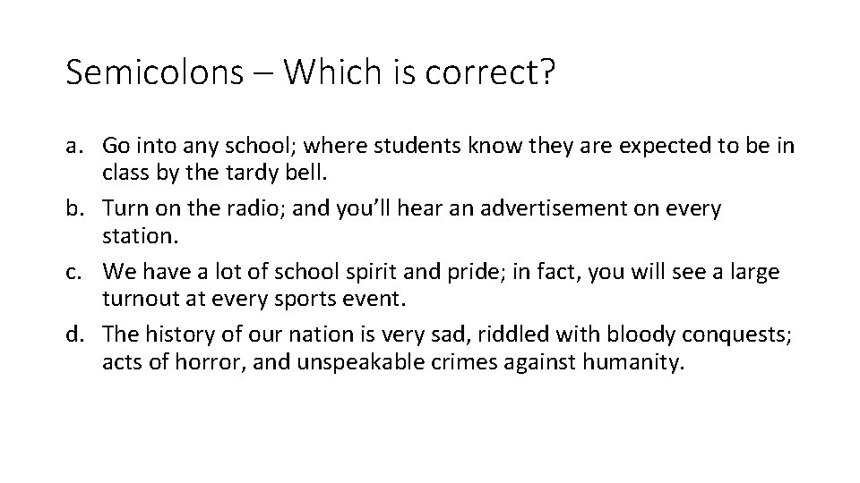Semicolons – Which is correct? a. Go into any school; where students know they
