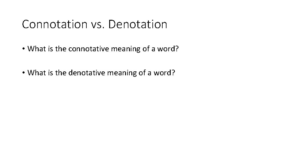 Connotation vs. Denotation • What is the connotative meaning of a word? • What