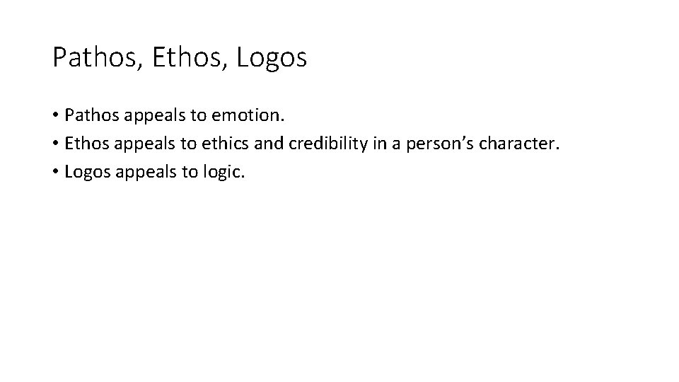 Pathos, Ethos, Logos • Pathos appeals to emotion. • Ethos appeals to ethics and