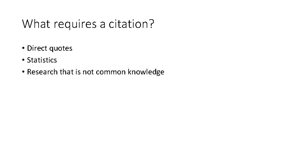 What requires a citation? • Direct quotes • Statistics • Research that is not
