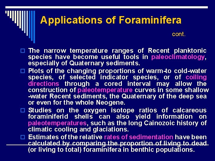 Applications of Foraminifera cont. o The narrow temperature ranges of Recent planktonic species have
