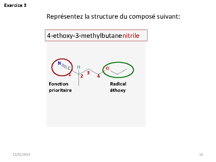 Exercice 3 Représentez la structure du composé suivant: 4 -ethoxy-3 -methylbutanenitrile 1 Fonction prioritaire