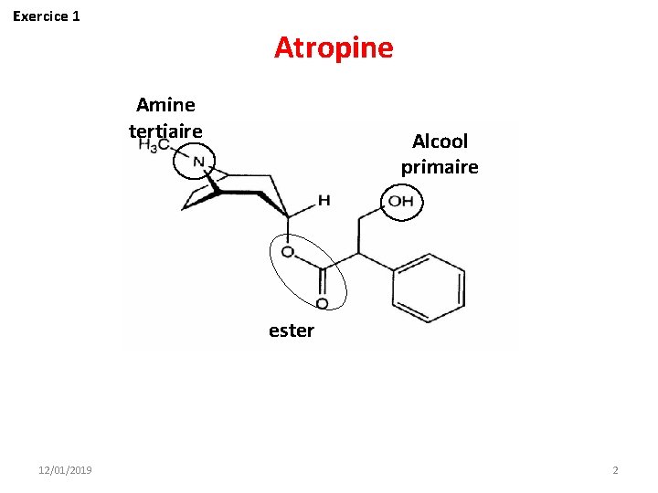 Exercice 1 Atropine Amine tertiaire Alcool primaire ester 12/01/2019 2 