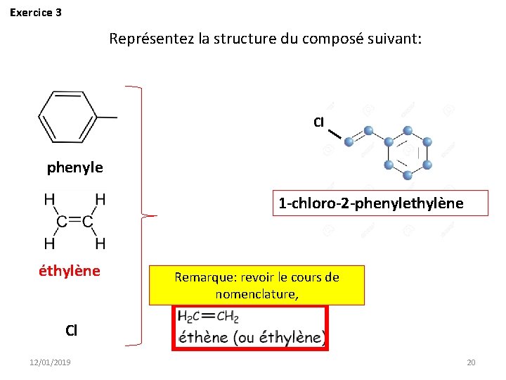 Exercice 3 Représentez la structure du composé suivant: Cl phenyle 1 -chloro-2 -phenylethylène éthylène