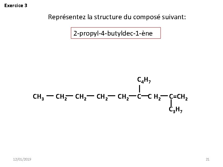 Exercice 3 Représentez la structure du composé suivant: 2 -propyl-4 -butyldec-1 -ène C 4