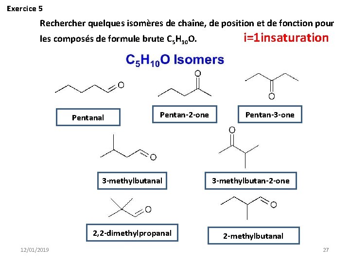Exercice 5 Recher quelques isomères de chaîne, de position et de fonction pour les
