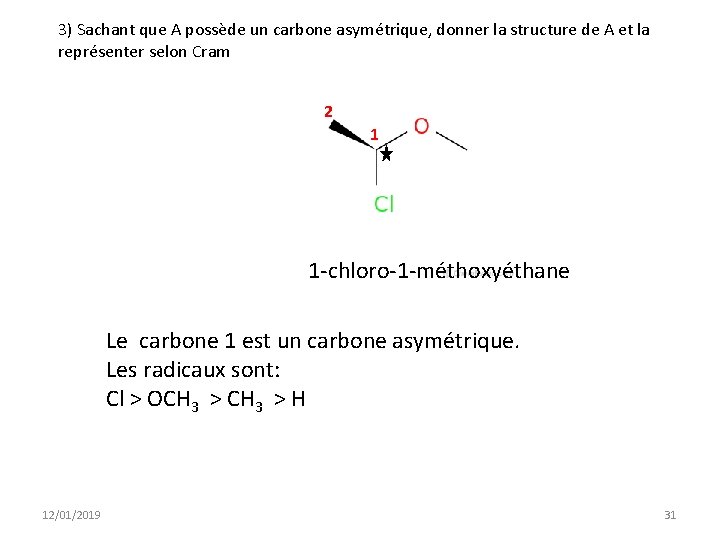 3) Sachant que A possède un carbone asymétrique, donner la structure de A et