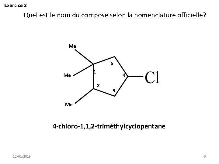 Exercice 2 Quel est le nom du composé selon la nomenclature officielle? Me 5