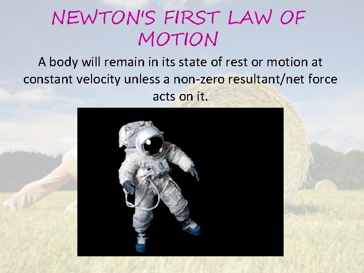 NEWTON'S FIRST LAW OF MOTION A body will remain in its state of rest