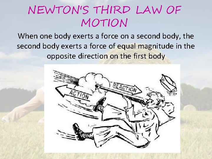 NEWTON'S THIRD LAW OF MOTION When one body exerts a force on a second