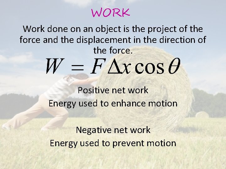 WORK Work done on an object is the project of the force and the