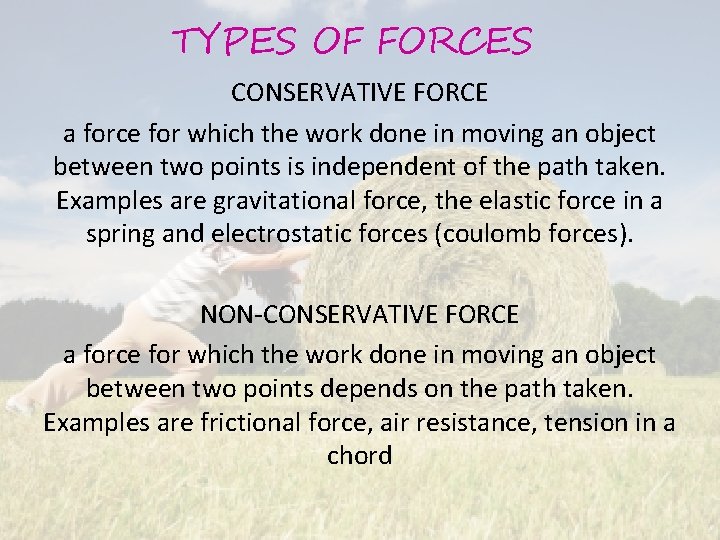 TYPES OF FORCES CONSERVATIVE FORCE a force for which the work done in moving