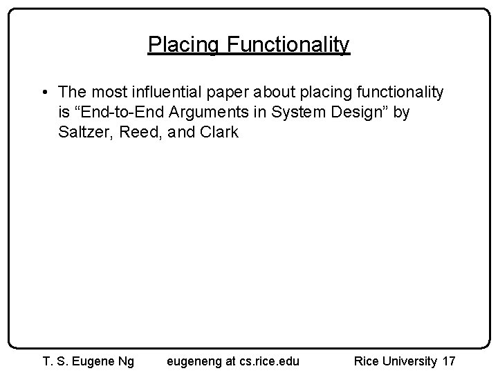 Placing Functionality • The most influential paper about placing functionality is “End-to-End Arguments in Placing Functionality • The most influential paper about placing functionality is “End-to-End Arguments in