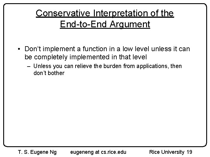 Conservative Interpretation of the End-to-End Argument • Don’t implement a function in a low