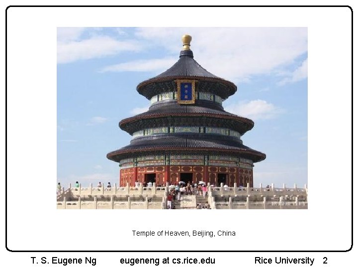 Temple of Heaven, Beijing, China T. S. Eugene Ng eugeneng at cs. rice. edu