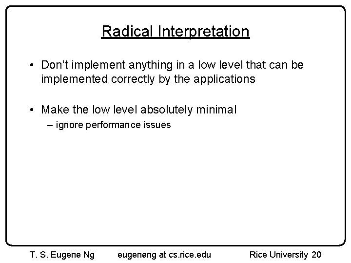 Radical Interpretation • Don’t implement anything in a low level that can be implemented