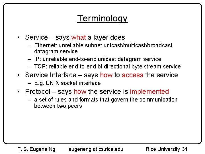 Terminology • Service – says what a layer does – Ethernet: unreliable subnet unicast/multicast/broadcast
