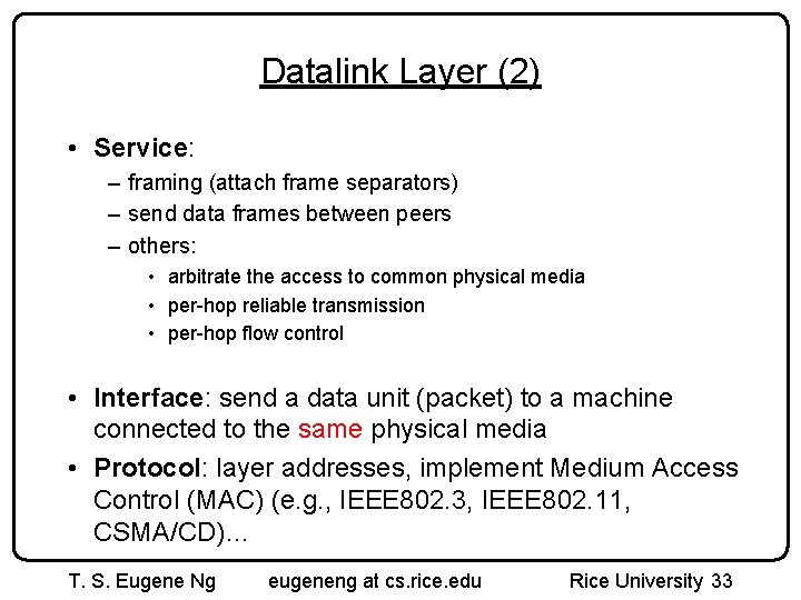 Datalink Layer (2) • Service: – framing (attach frame separators) – send data frames