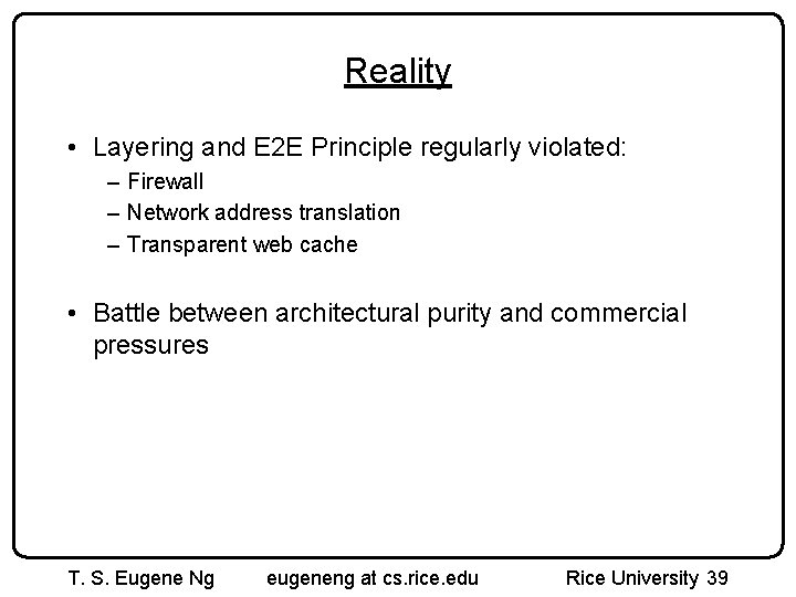 Reality • Layering and E 2 E Principle regularly violated: – Firewall – Network