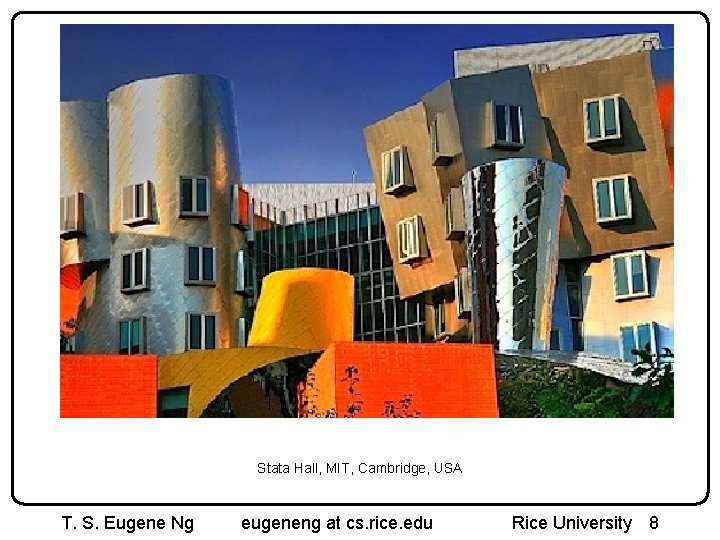 Stata Hall, MIT, Cambridge, USA T. S. Eugene Ng eugeneng at cs. rice. edu