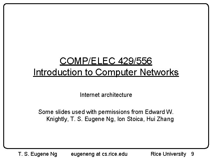 COMP/ELEC 429/556 Introduction to Computer Networks Internet architecture Some slides used with permissions from