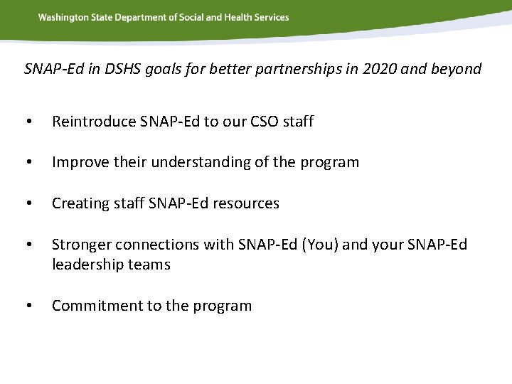 SNAP-Ed in DSHS goals for better partnerships in 2020 and beyond • Reintroduce SNAP-Ed