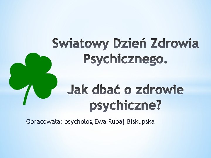 Opracowała: psycholog Ewa Rubaj-Biskupska 