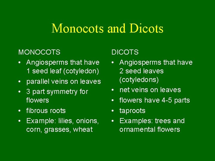 Monocots and Dicots MONOCOTS • Angiosperms that have 1 seed leaf (cotyledon) • parallel