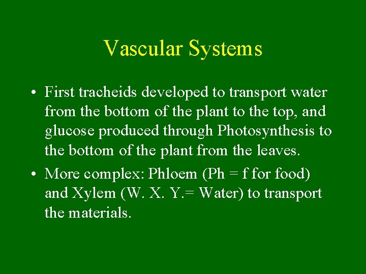 Vascular Systems • First tracheids developed to transport water from the bottom of the