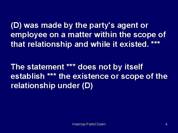 (D) was made by the party's agent or employee on a matter within the